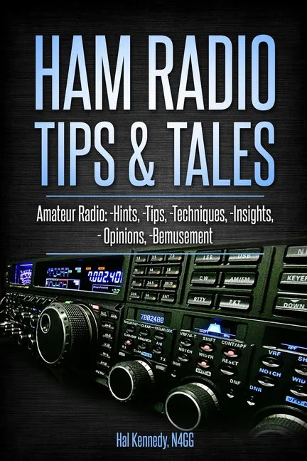 Ham Radio Tips & Tales: Amateur Radio Hints, Tips, Techniques, Insights, Opinions, Bemusement - Paperback