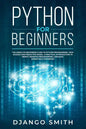 Python for Beginners: The Absolute Beginners Guide to Python Programming, Data Science and Predictive Model. A Practical Introduction to Obj - Paperback