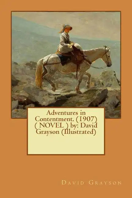Adventures in Contentment. (1907) ( NOVEL ) by: David Grayson (Illustrated) - Paperback