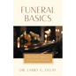 Funeral Basics: Five Proven Steps to Successful Funeral Preparation - Paperback