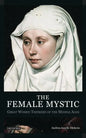 The Female Mystic Great Women Thinkers of the Middle Ages - Paperback