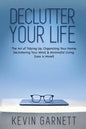 Declutter Your Life: The Art of Tidying Up, Organizing Your Home, Decluttering Your Mind, and Minimalist Living (Less is More!) - Paperback