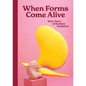 When Forms Come Alive: Sixty Years of Restless Sculpture - Hardcover