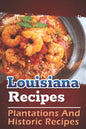 Louisiana Recipes: Plantations And Historic Recipes: Recipes Book - Paperback