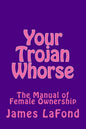 Your Trojan Whorse: The Manual of Female Ownership - Paperback