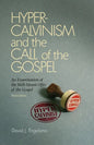 Hyper-Calvinism and the Call of the Gospel: An Examination of the Well-Meant Offer of the Gospel - Paperback