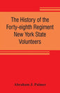 The history of the Forty-eighth Regiment New York State Volunteers, in the War for the Union, 1861-1865 - Paperback