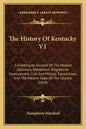 The History Of Kentucky V1: Exhibiting An Account Of The Modern Discovery, Settlement, Progressive Improvement, Civil And Military Transactions, A - Paperback