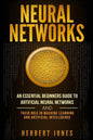 Neural Networks: An Essential Beginners Guide to Artificial Neural Networks and their Role in Machine Learning and Artificial Intelligence - Paperback