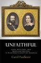 Unfaithful: Love, Adultery, and Marriage Reform in Nineteenth-Century America - Hardcover