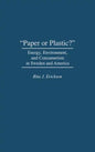 Paper or Plastic?: Energy, Environment, and Consumerism in Sweden and America - Hardcover