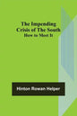 The Impending Crisis of the South; How to Meet It - Paperback