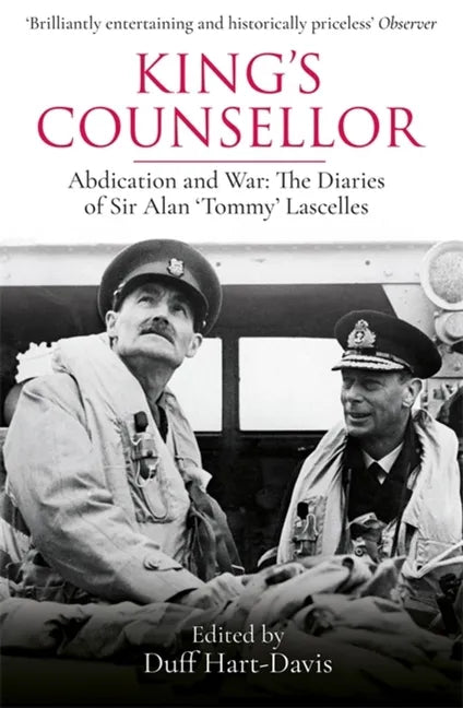 King's Counsellor: Abdication and War: The Diaries of Sir Alan Lascelles Edited by Duff Hart-Davis - Paperback