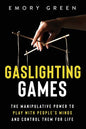 Gaslighting Games: The Manipulative Power to Play with People's Minds and Control Them for Life - Paperback