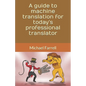 A guide to machine translation for today's professional translator - Paperback