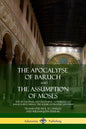 The Apocalypse of Baruch and The Assumption of Moses: The Apocryphal Old Testament, Attributed to Baruch ben Neriah, the Scribe of Prophet Jeremiah - Paperback
