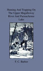 Hunting And Trapping On The Upper Magalloway River And Parmachenee Lake - First Winter In The Wilderness - Hardcover
