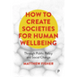 How to Create Societies for Human Wellbeing: Through Public Policy and Social Change - Paperback