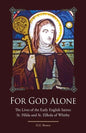 For God Alone: The Lives of the Early English Saints: St. Hilda and St. Elfleda of Whitby - Paperback