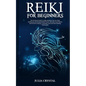 Reiki for Beginners: The Ultimate Guide to Reiki Healing, Tips for Reiki Meditation and Expand Mind Power, Increase Your Health and Positiv - Paperback