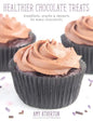 Healthier Chocolate Treats: Breakfasts, Snacks & Desserts for Every Chocoholic - Hardcover