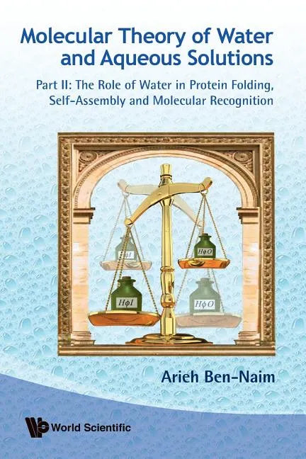 Molecular Theory of Water and Aqueous Solutions - Part II: The Role of Water in Protein Folding, Self-Assembly and Molecular Recognition - Paperback