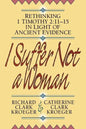 I Suffer Not a Woman: Rethinking I Timothy 2:11-15 in Light of Ancient Evidence - Paperback