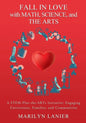 Fall in Love with Math, Science, and the Arts: A STEM-Plus-the-ARTs Initiative: Engaging Universities, Families, and Communities - Paperback