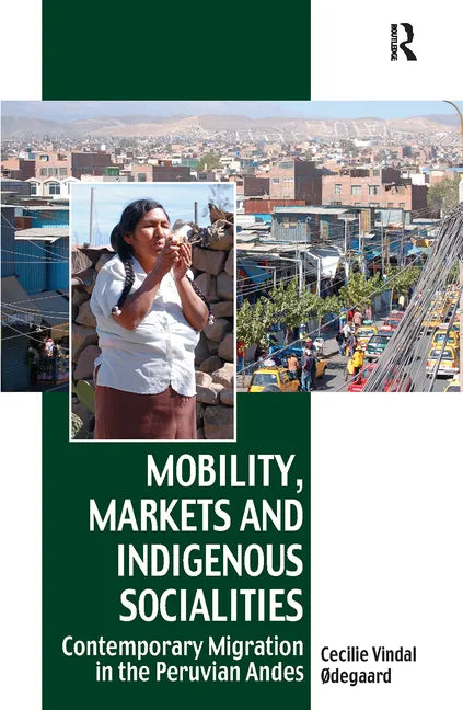 Mobility, Markets and Indigenous Socialities: Contemporary Migration in the Peruvian Andes - Paperback