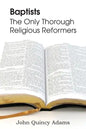 Baptists: The Only Thorough Religious Reformers - Paperback