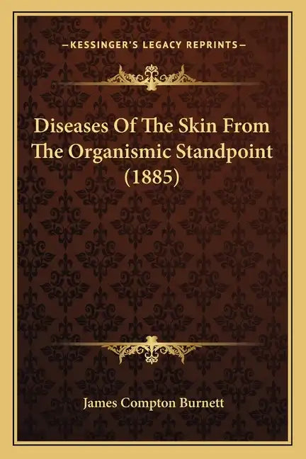 Diseases Of The Skin From The Organismic Standpoint (1885) - Paperback