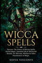 Wicca Spells: Discover The Power of Wiccan Spells, Herbal Magic, Essential Oils & Witchcraft Rituals. For Wiccans, Witches & Other P - Paperback