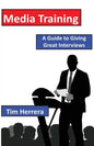 Media Training: A Guide to Giving Great Interviews - Paperback