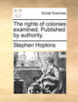 The Rights of Colonies Examined. Published by Authority. - Paperback