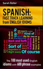 Spanish: Fast Track Learning from English Idioms: The 100 most used English idioms with 600 phrase examples. - Paperback