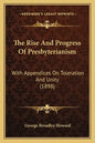 The Rise And Progress Of Presbyterianism: With Appendices On Toleration And Unity (1898) - Paperback