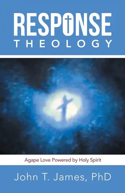 Response Theology: Agape Love Powered by Holy Spirit - Paperback