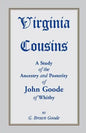 Virginia Cousins: A Study of the Ancestry and Posterity of John Goode of Whitby, a Virginia Colonist of the Seventeenth Century, with No - Paperback