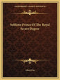 Sublime Prince of the Royal Secret Degree - Paperback