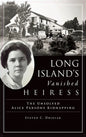 Long Island's Vanished Heiress: The Unsolved Alice Parsons Kidnapping - Hardcover