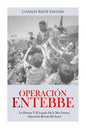 Operación Entebbe: La Historia Y El Legado De la Más Famosa Operación Rescate De Israel - Paperback