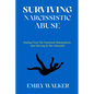 Surviving Narcissistic Abuse: Healing From the Emotional Manipulation, and Thriving In the Aftermath - Paperback