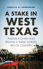 A Stake in West Texas: Pulling a Chain and Raising a Family Across Big Oil Country - Hardcover