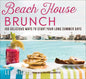 Beach House Brunch: 100 Delicious Ways to Start Your Long Summer Days - Paperback