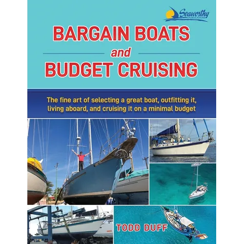 Bargain Boats and Budget Cruising: The Fine Art of Selecting a Great Boat, Outfitting It, Living Aboard and Cruising it on a Minimal Budget - Paperback
