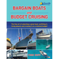 Bargain Boats and Budget Cruising: The Fine Art of Selecting a Great Boat, Outfitting It, Living Aboard and Cruising it on a Minimal Budget - Paperback