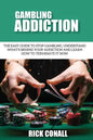 Gambling Addiction: The Easy Guide to Stop Gambling, Understand What's Behind Your Addiction and Learn How to Terminate It Now - Paperback