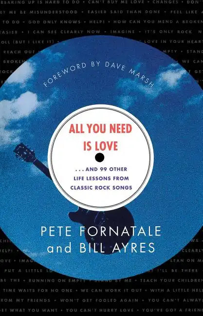 All You Need is Love: And 99 Other Life Lessons from Classic Rock Songs - Paperback