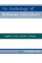 An Anthology of Belizean Literature: English, Creole, Spanish, Garifuna - Paperback
