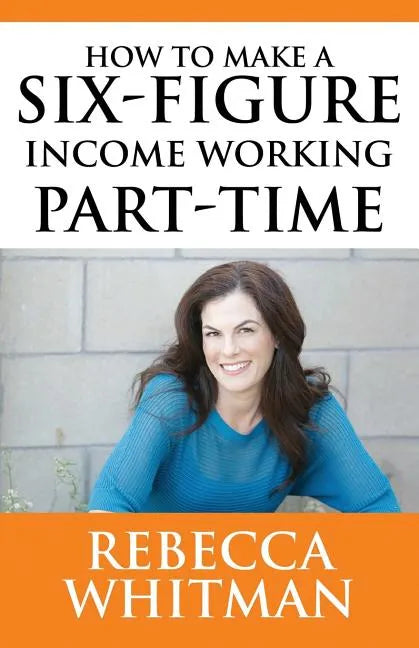 How to Make a Six-Figure Income Working Part-Time - Paperback